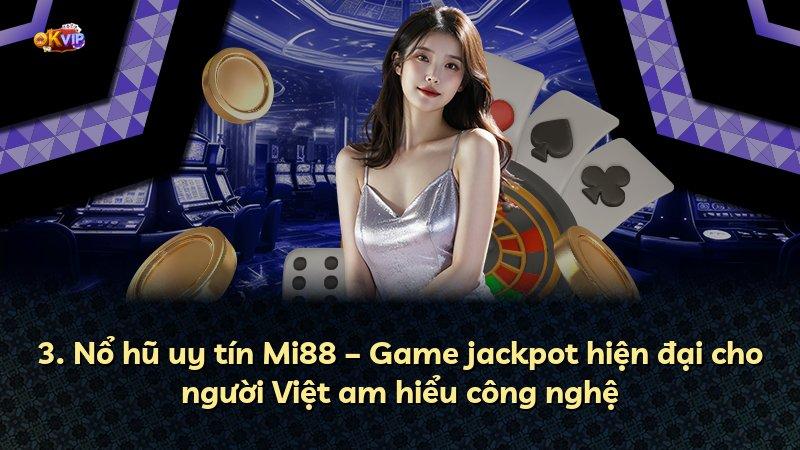 3. Nổ hũ uy tín Mi88 – Game jackpot hiện đại cho người Việt am hiểu công nghệ