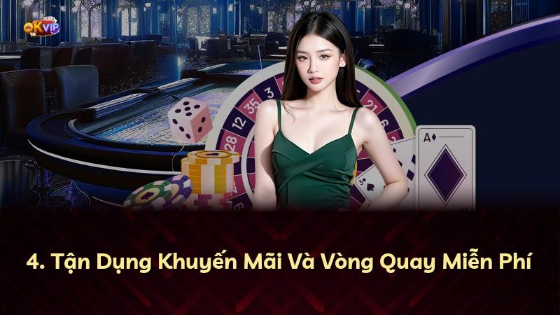 4. Tận Dụng Khuyến Mãi Và Vòng Quay Miễn Phí