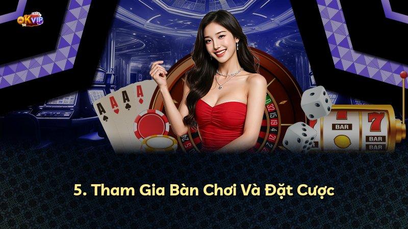 5. Tham Gia Bàn Chơi Và Đặt Cược