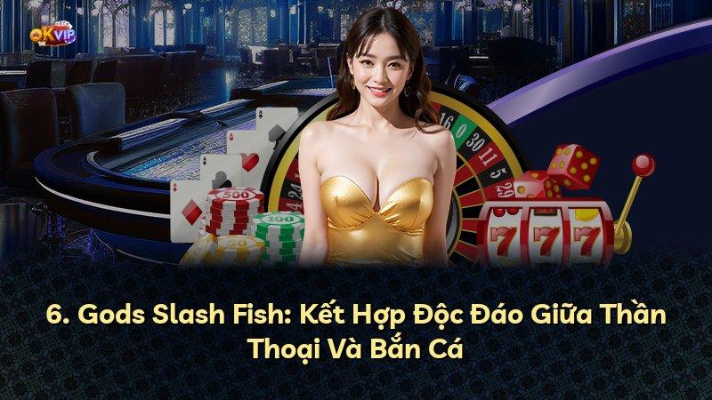 6. Gods Slash Fish: Kết Hợp Độc Đáo Giữa Thần Thoại Và Bắn Cá