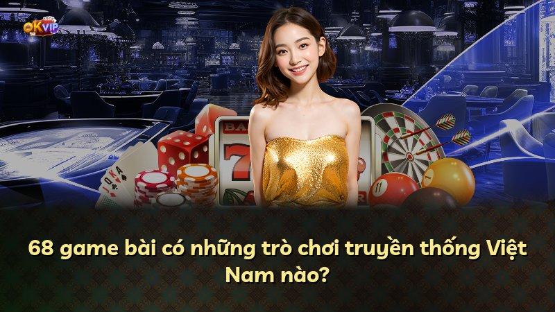 68 game bài có những trò chơi truyền thống Việt Nam nào?