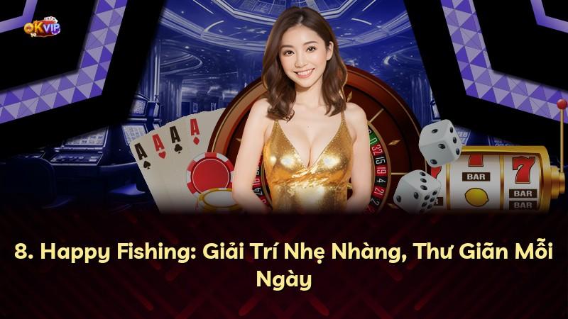 8. Happy Fishing: Giải Trí Nhẹ Nhàng, Thư Giãn Mỗi Ngày