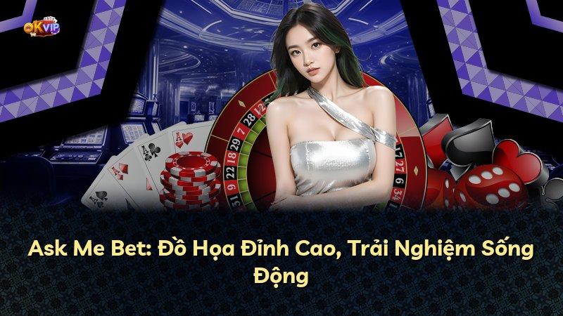 Ask Me Bet: Đồ Họa Đỉnh Cao, Trải Nghiệm Sống Động