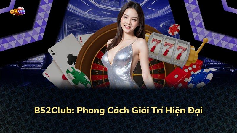 B52Club: Phong Cách Giải Trí Hiện Đại