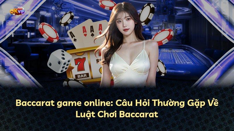 Baccarat game online: Câu Hỏi Thường Gặp Về Luật Chơi Baccarat