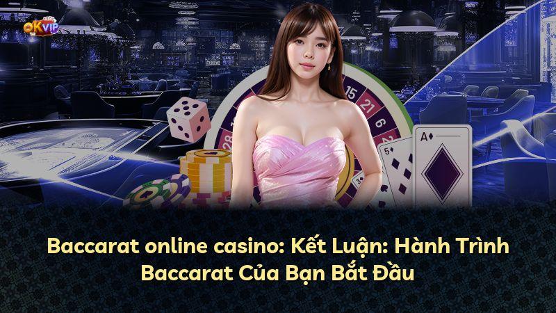 Baccarat online casino: Kết Luận: Hành Trình Baccarat Của Bạn Bắt Đầu