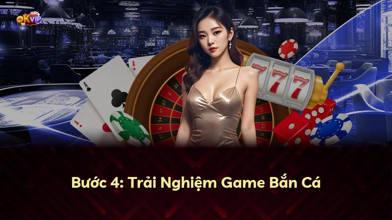 Bước 4: Trải Nghiệm Game Bắn Cá