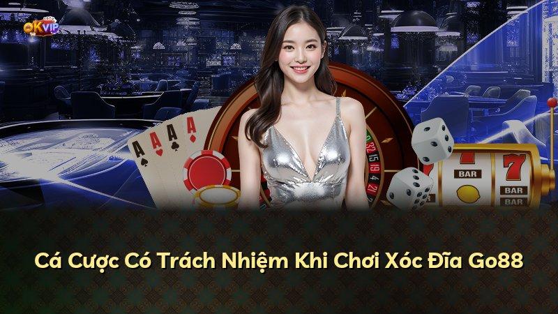 Cá Cược Có Trách Nhiệm Khi Chơi Xóc Đĩa Go88