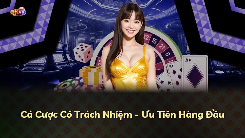 Cá Cược Có Trách Nhiệm - Ưu Tiên Hàng Đầu