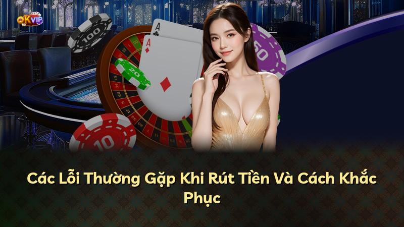 Các Lỗi Thường Gặp Khi Rút Tiền Và Cách Khắc Phục