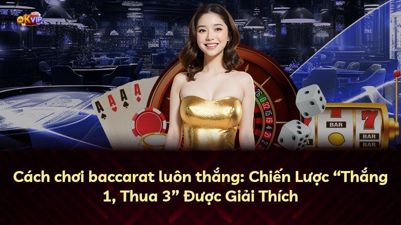 Cách chơi baccarat luôn thắng: Chiến Lược “Thắng 1, Thua 3” Được Giải Thích