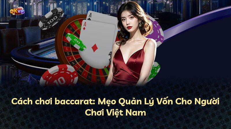 Cách chơi baccarat: Mẹo Quản Lý Vốn Cho Người Chơi Việt Nam