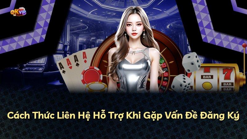Cách Thức Liên Hệ Hỗ Trợ Khi Gặp Vấn Đề Đăng Ký