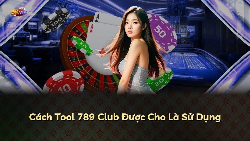 Cách Tool 789 Club Được Cho Là Sử Dụng