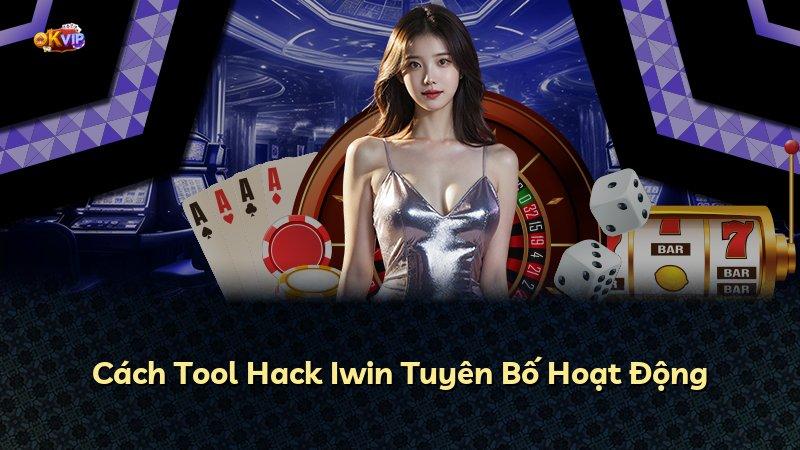 Cách Tool Hack Iwin Tuyên Bố Hoạt Động
