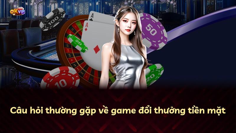 Câu hỏi thường gặp về game đổi thưởng tiền mặt