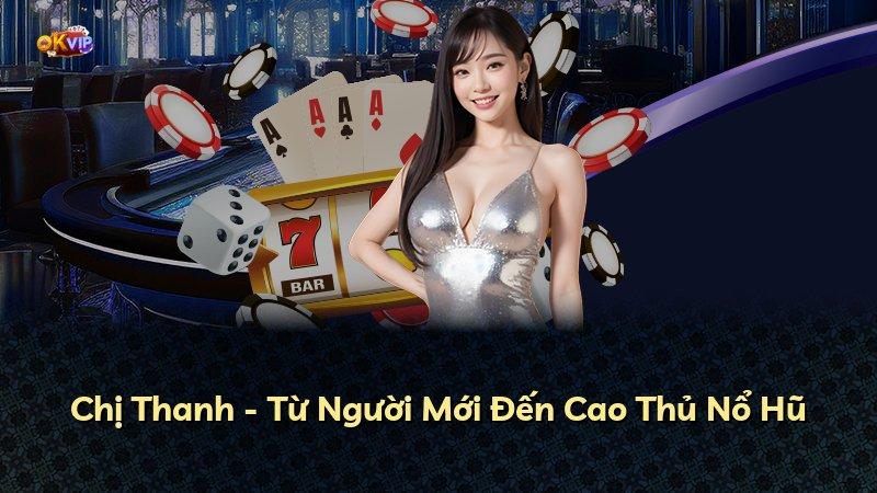 Chị Thanh - Từ Người Mới Đến Cao Thủ Nổ Hũ
