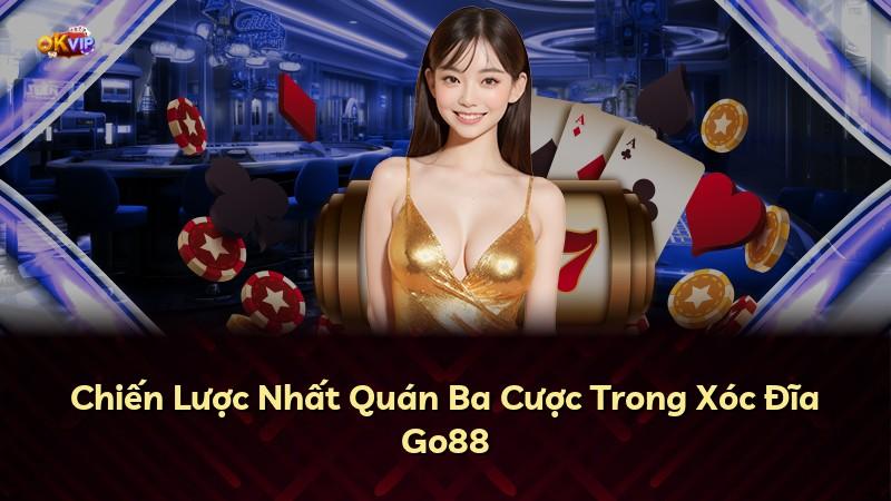Chiến Lược Nhất Quán Ba Cược Trong Xóc Đĩa Go88