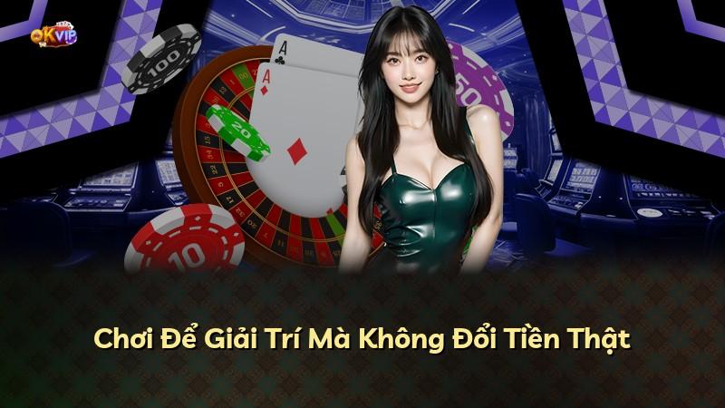 Chơi Để Giải Trí Mà Không Đổi Tiền Thật