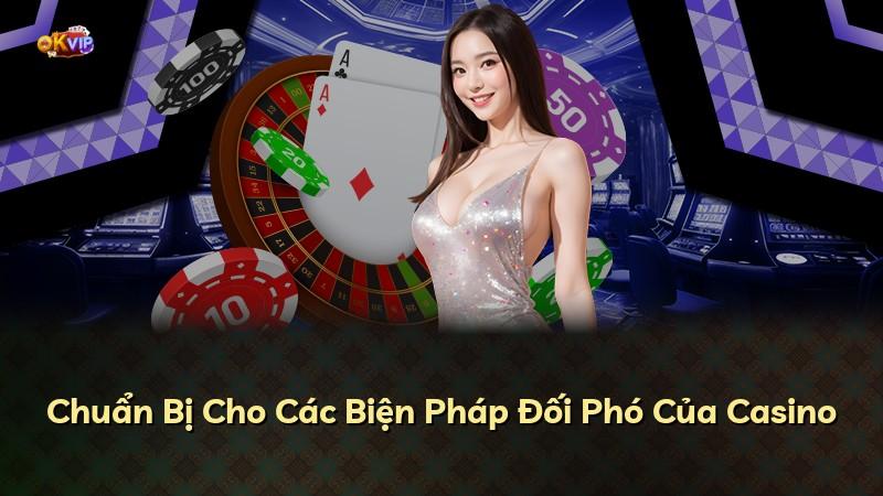 Chuẩn Bị Cho Các Biện Pháp Đối Phó Của Casino