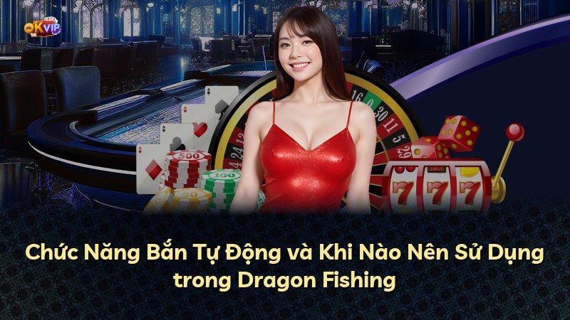 Chức Năng Bắn Tự Động và Khi Nào Nên Sử Dụng trong Dragon Fishing