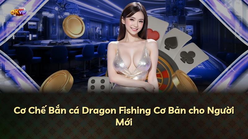 Cơ Chế Bắn cá Dragon Fishing Cơ Bản cho Người Mới