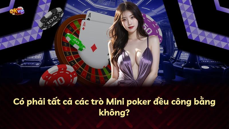 Có phải tất cả các trò Mini poker đều công bằng không?