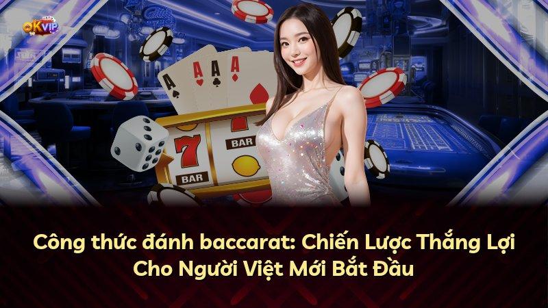 Công thức đánh baccarat: Chiến Lược Thắng Lợi Cho Người Việt Mới Bắt Đầu
