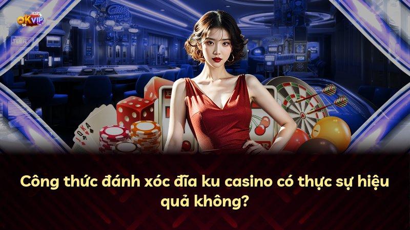 Công thức đánh xóc đĩa ku casino có thực sự hiệu quả không?