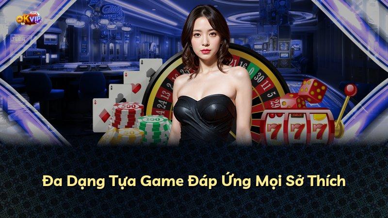 Đa Dạng Tựa Game Đáp Ứng Mọi Sở Thích
