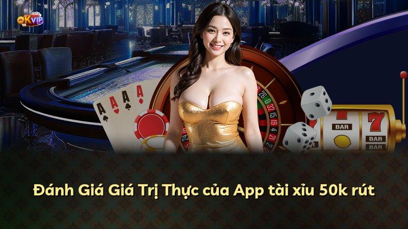 Đánh Giá Giá Trị Thực của App tài xỉu 50k rút