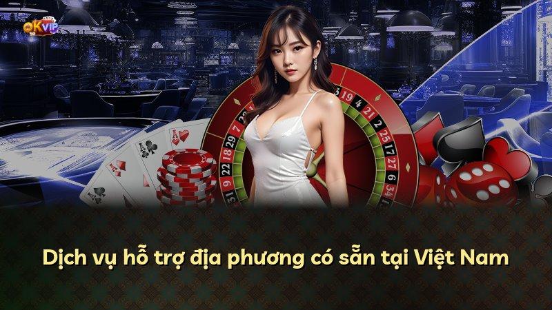 Dịch vụ hỗ trợ địa phương có sẵn tại Việt Nam
