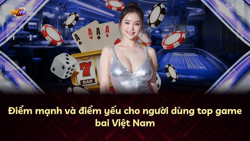 Điểm mạnh và điểm yếu cho người dùng top game bai Việt Nam