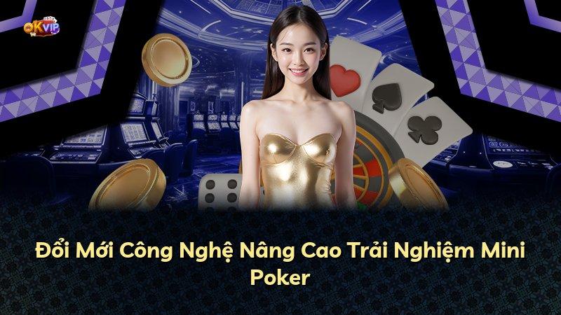 Đổi Mới Công Nghệ Nâng Cao Trải Nghiệm Mini Poker