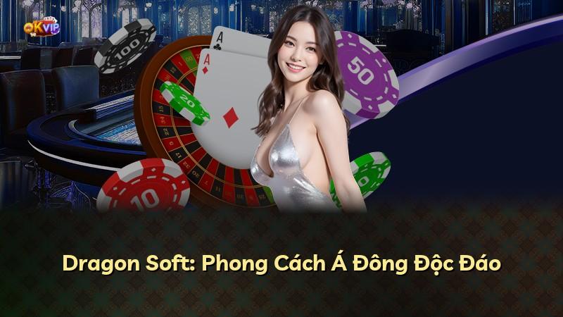 Dragon Soft: Phong Cách Á Đông Độc Đáo