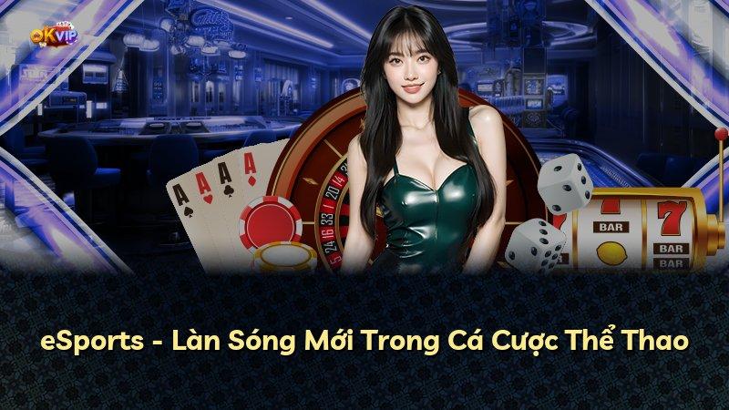 eSports - Làn Sóng Mới Trong Cá Cược Thể Thao
