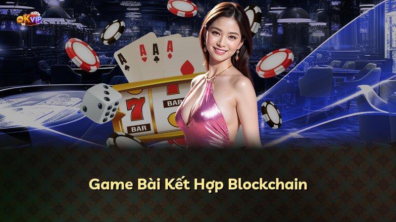 Game Bài Kết Hợp Blockchain