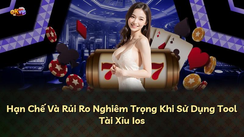 Hạn Chế Và Rủi Ro Nghiêm Trọng Khi Sử Dụng Tool Tài Xỉu Ios