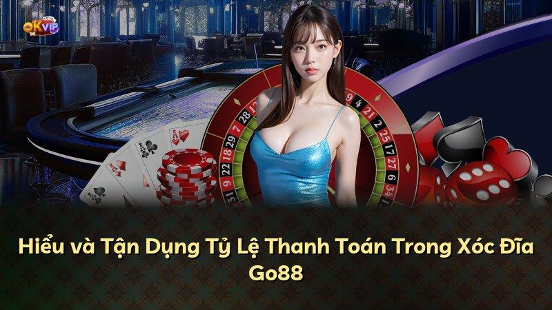 Hiểu và Tận Dụng Tỷ Lệ Thanh Toán Trong Xóc Đĩa Go88