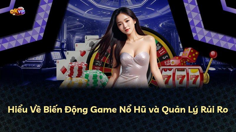 Hiểu Về Biến Động Game Nổ Hũ và Quản Lý Rủi Ro