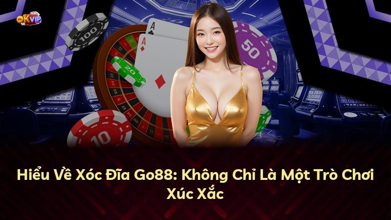 Hiểu Về Xóc Đĩa Go88: Không Chỉ Là Một Trò Chơi Xúc Xắc