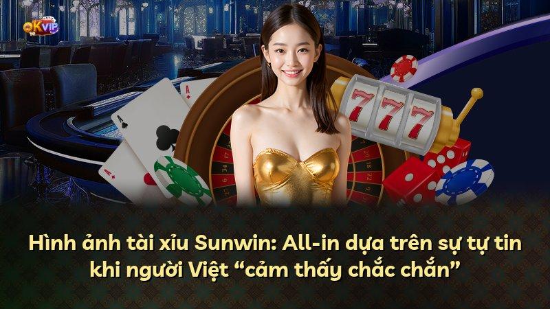 Hình ảnh tài xỉu Sunwin: All-in dựa trên sự tự tin khi người Việt “cảm thấy chắc chắn”