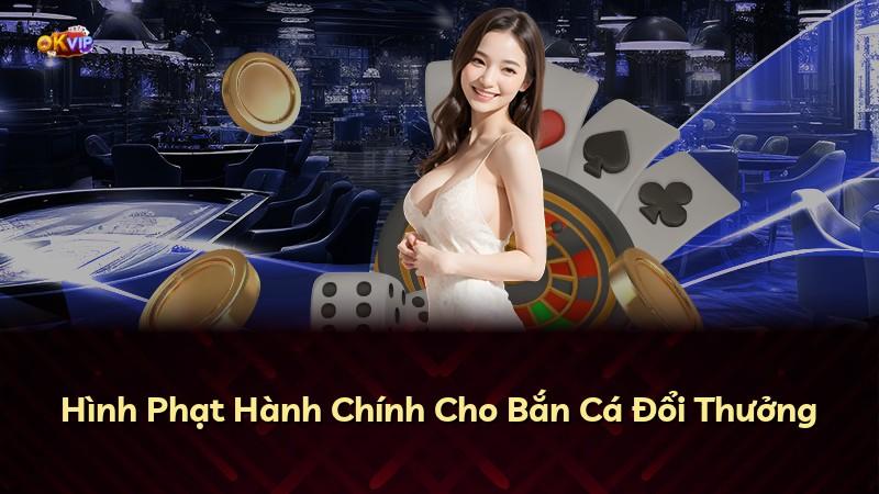 Hình Phạt Hành Chính Cho Bắn Cá Đổi Thưởng