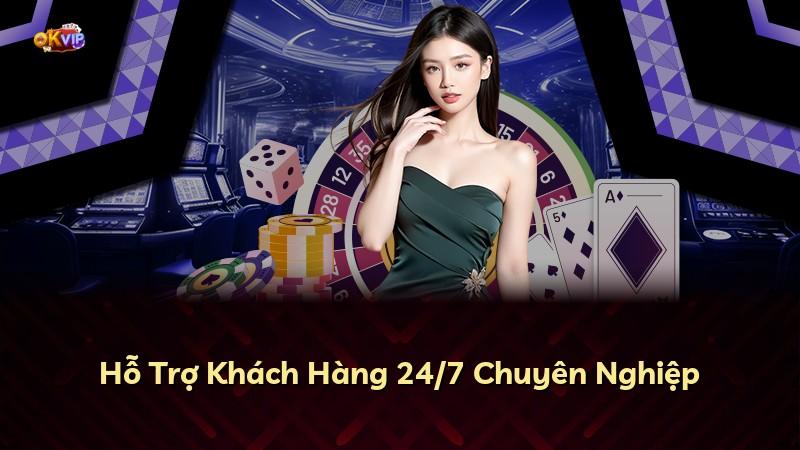 Hỗ Trợ Khách Hàng 24/7 Chuyên Nghiệp