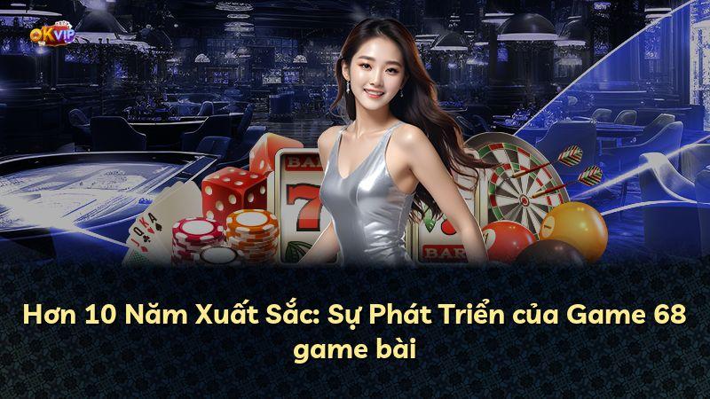 Hơn 10 Năm Xuất Sắc: Sự Phát Triển của Game 68 game bài