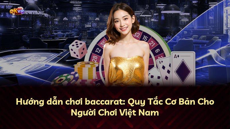Hướng dẫn chơi baccarat: Quy Tắc Cơ Bản Cho Người Chơi Việt Nam