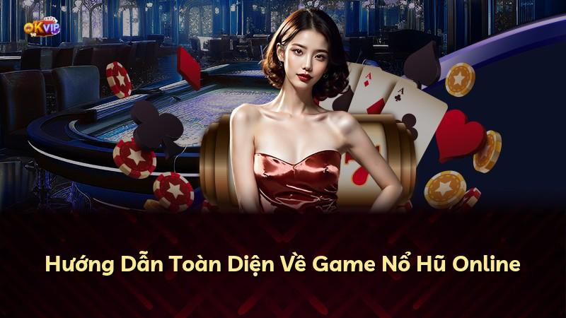 Hướng Dẫn Toàn Diện Về Game Nổ Hũ Online