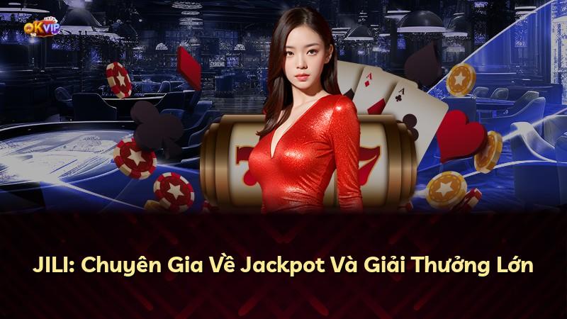 JILI: Chuyên Gia Về Jackpot Và Giải Thưởng Lớn