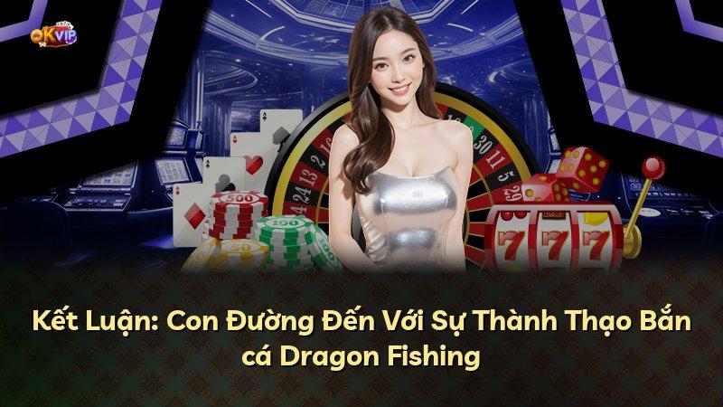 Kết Luận: Con Đường Đến Với Sự Thành Thạo Bắn cá Dragon Fishing