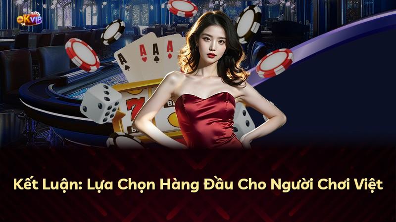 Kết Luận: Lựa Chọn Hàng Đầu Cho Người Chơi Việt